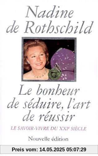 Le bonheur de seduire, l' art de reussir Le bonheur de seduire, l' art de reussir