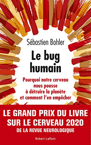 Le bug humain: Pourquoi notre cerveau nous pousse à détruire la planète et comment l'en empêcher von ROBERT LAFFONT