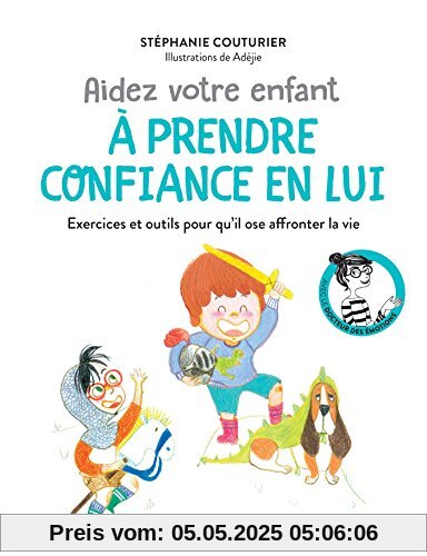 Le cabinet des émotions : Aider votre enfant à prendre confiance en lui: Exercices et outils pour qu'il ose affronter la vie