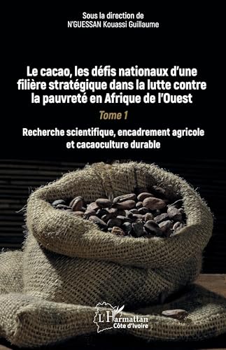 Le cacao, les défis nationaux d¿une filière stratégique dans la lutte contre la pauvreté en Afrique de l¿Ouest: Tome 1 Recherche scientifique, encadrement agricole et cacaoculture durable von Editions L'Harmattan