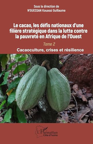 Le cacao, les défis nationaux d¿une filière stratégique dans la lutte contre la pauvreté en Afrique de l¿Ouest: Tome 2 Cacaoculture, crises et résilience von Editions L'Harmattan