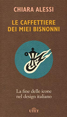 Le caffettiere dei miei bisnonni. La fine delle icone nel design italiano