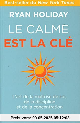 Le calme est la clé: L'art de la maîtrise de soi, de la discipline et de la concentration Le calme est la clé: L'art de la maîtrise de soi, de la discipline et de la concentration