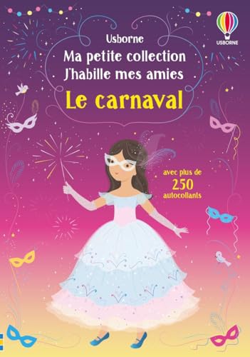 Le carnaval - Ma petite collection J'habille mes amies: Avec plus de 250 autocollants réutilisables von Usborne