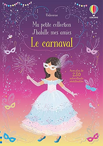 Le carnaval - Ma petite collection J'habille mes amies: Avec plus de 250 autocollants réutilisables