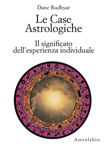 Le case astrologiche. Il significato dell'esperienza individuale von Astrolabio Ubaldini