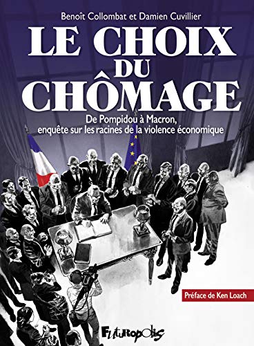 Le choix du chômage: De Pompidou à Macron, enquête sur les racines de la violence économique von FUTUROPOLIS