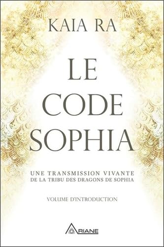 Le code Sophia - Une transmission vivante de la tribu des dragons de Sophia