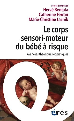Le corps sensori-moteur du bébé à risque: Avancées théoriques et pratiques von ERES