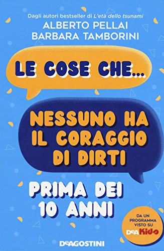 Le cose che... nessuno ha il coraggio di dirti prima dei 10 anni Le cose che... nessuno ha il coraggio di dirti prima dei 10 anni