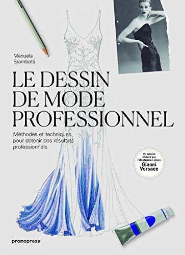 Le dessin de mode professionnel - Méthodes et techniques pour obtenir des résultats professionnels