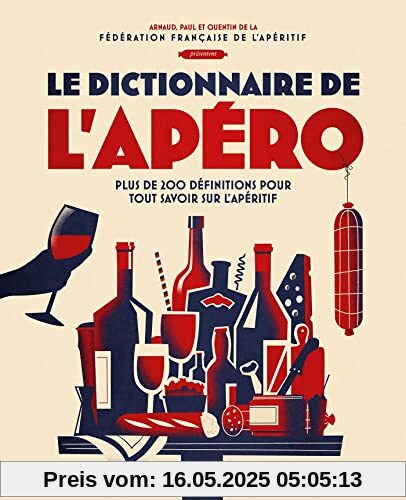 Le dictionnaire de l'apéro: Plus de 200 définitions pour tout savoir sur l'apéritif