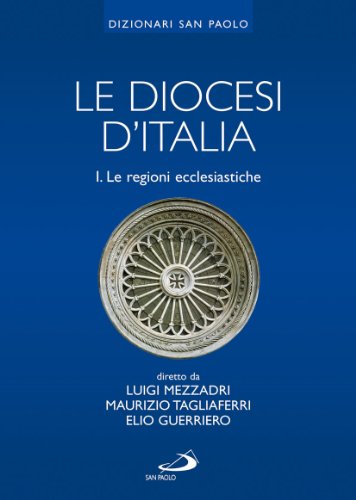 Le diocesi d'Italia. Le regioni ecclesiastiche (Vol. 1) (I dizionari)