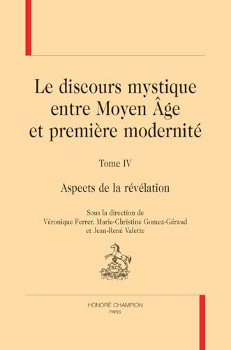 Le discours mystique entre Moyen Âge et première modernité. T4 [et dernier]. Aspects de la révélation von Champion