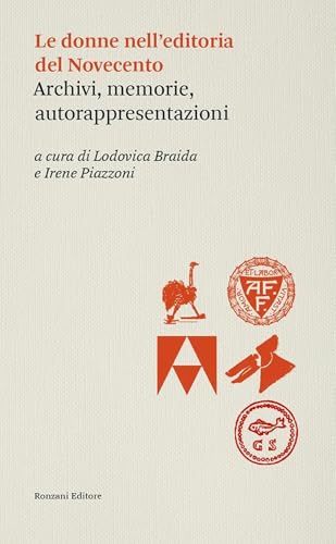 Le donne dell'editoria del Novecento. Archivi, memorie, autorappresentazioni (Storia e culture del libro. Historica) von Ronzani Editore