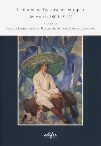 Le donne nell'ecosistema europeo delle arti (1800-1945) (Studi e percorsi storico-artistici) von EDIFIR