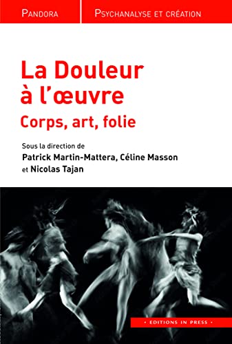 Le douleur à l'oeuvre: Corps, art, folie von IN PRESS