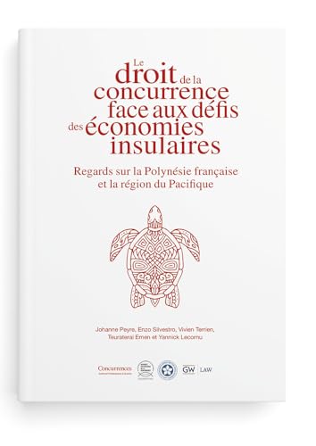 Le droit de la concurrence face aux défis des économies insulaires: Regards sur la Polynésie française et la région du Pacifique Le droit de la concurrence face aux défis des économies insulaires: Regards sur la Polynésie française et la région du Pacifique von Institute of Competition Law