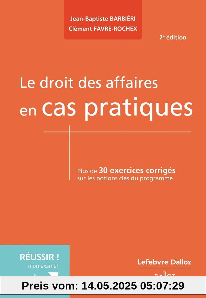 Le droit des affaires en cas pratiques. 2e éd.: Plus de 30 exercices corrigés sur les notions clés du programme