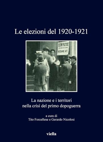 Le Elezioni Del 1920-1921: La Nazione E I Territori Nella Crisi Del Primo Dopoguerra (I libri di Viella, 503) von Viella