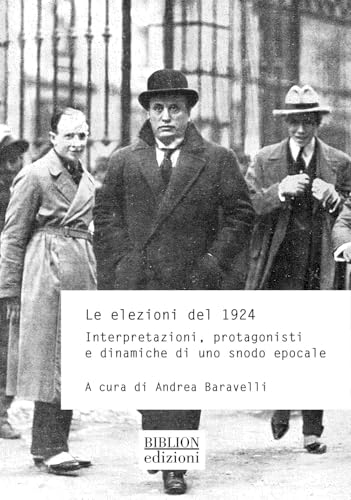 Le elezioni politiche del 1924. Interpretazioni, protagonisti e dinamiche di uno snodo epocale (Storia, politica, società) von Biblion