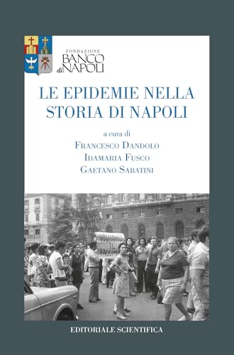Le epidemie nella storia di Napoli (Fondazione Banco di Napoli. Studi e testi) von Editoriale Scientifica