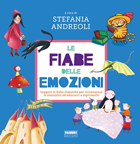Le fiabe delle emozioni. Leggere le fiabe classiche per riconoscere le emozioni ed educarci a esprimerle. Ediz. a colori von Fabbri