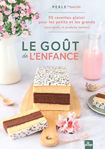 Le goût de l'enfance: 55 recettes plaisirs pour les petits (et les grands qui ont gardé leur âme d'enfant) von LA PLAGE