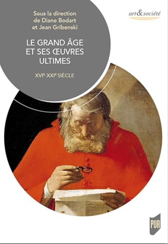 Le grand âge et ses oeuvres ultimes: XVIe-XXIe siècle von PU RENNES