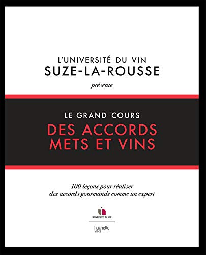 Le grand cours des accords mets et vins: 100 leçons pour réaliser des accords gourmands comme un expert