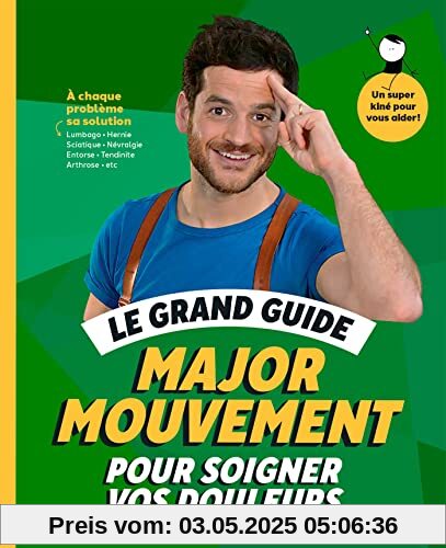 Le grand guide Major Mouvement pour soigner vos douleurs: À chaque problème sa solution Lumbago - Hernie Sciatique - Névralgie -Entorse - Tendinite - Arthrose