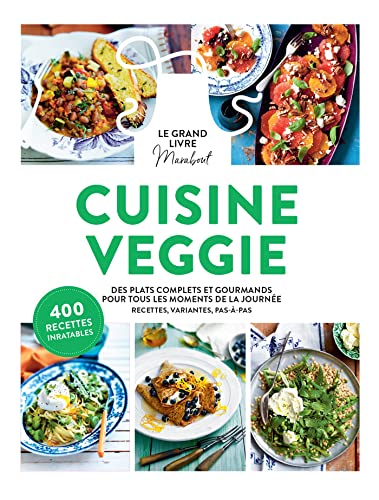 Le grand livre Marabout de la cuisine veggie: Des plats complets et gourmands pour tous les moments de la journée von MARABOUT