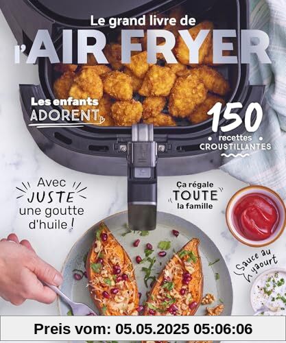 Le grand livre de l'AIR FRYER: 120 recettes croustillantes avec juste une goutte d'huile !