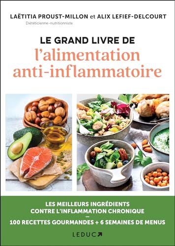 Le grand livre de l'alimentation anti-inflammatoire: Arthrose, alzheimer, cancer, asthme, obésité ... les meilleurs ingrédients