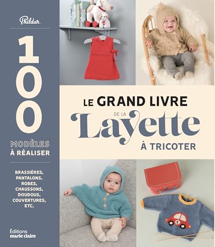 Le grand livre de la layette à tricoter: Brassières, pantalons, robes, chaussons, doudous, couvertures, etc. Le grand livre de la layette à tricoter: Brassières, pantalons, robes, chaussons, doudous, couvertures, etc.