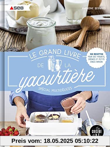 Le grand livre de la yaourtière spécial multidélices: 100 recettes pour des yaourts, crèmes et petits cakes maison