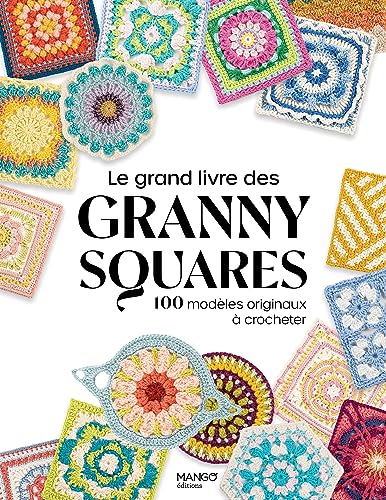 Le grand livre des granny squares: 100 modèles originaux à crocheter