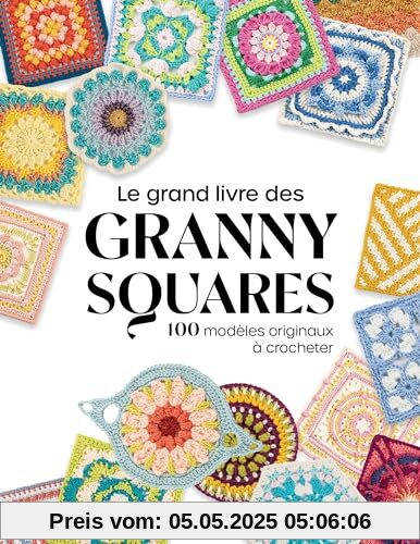 Le grand livre des granny squares. 100 modèles originaux à crocheter: 100 modèles originaux à crocheter