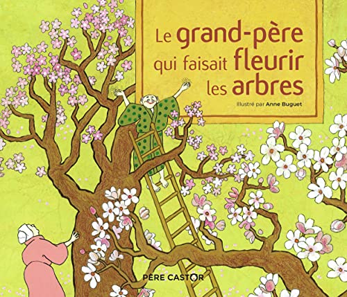 Le grand-père qui faisait fleurir les arbres - Un conte de la tradition japonaise von PERE CASTOR
