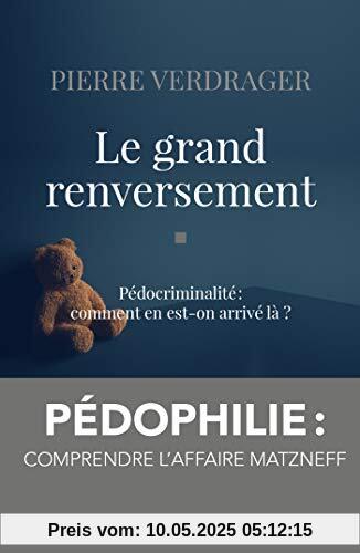 Le grand renversement: Pédocriminalité : comment en est-on arrivé là ?