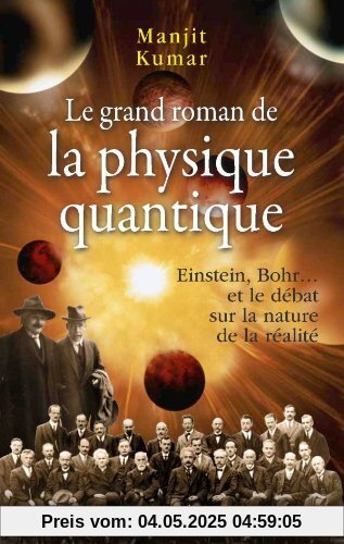 Le grand roman de la physique quantique : Einstein, Bohr... et le débat sur la nature de la réalité