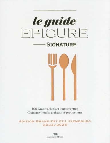 Le guide Épicure du Grand-Est et Luxembourg: 100 Grands chefs et leurs recettes von MICHEL DE MAULE
