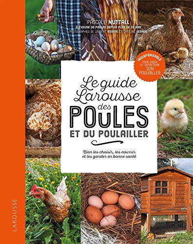 Le guide Larousse des poules et du poulailler: Bien les choisir, les nourrir et les garder en bonne santé von Larousse