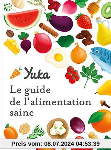 Le guide Yuka de l'alimentation saine: Transformez votre alimentation pour manger bien et sain (Santé - Développement Personnel, Band 31558)