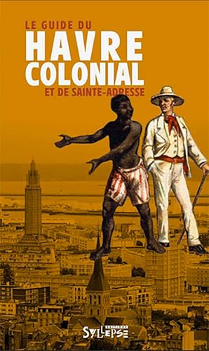 Le guide du Havre colonial et de Sainte-Adresse von SYLLEPSE