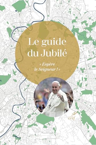 Le guide du Jubilé: Espère le Seigneur ! von CERF