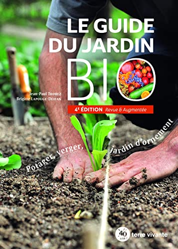 Le guide du jardin bio: Potager, verger, jardin d'ornement 4e édition von TERRE VIVANTE