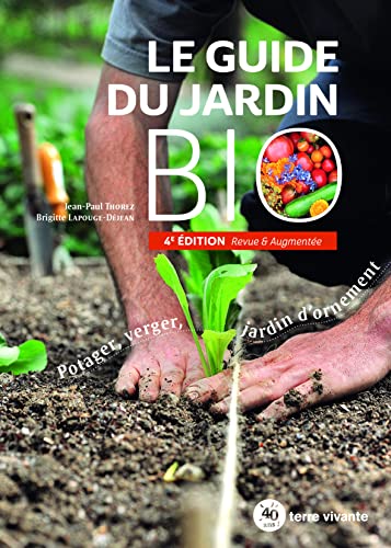 Le guide du jardin bio: Potager, verger, jardin d'ornement 4e édition