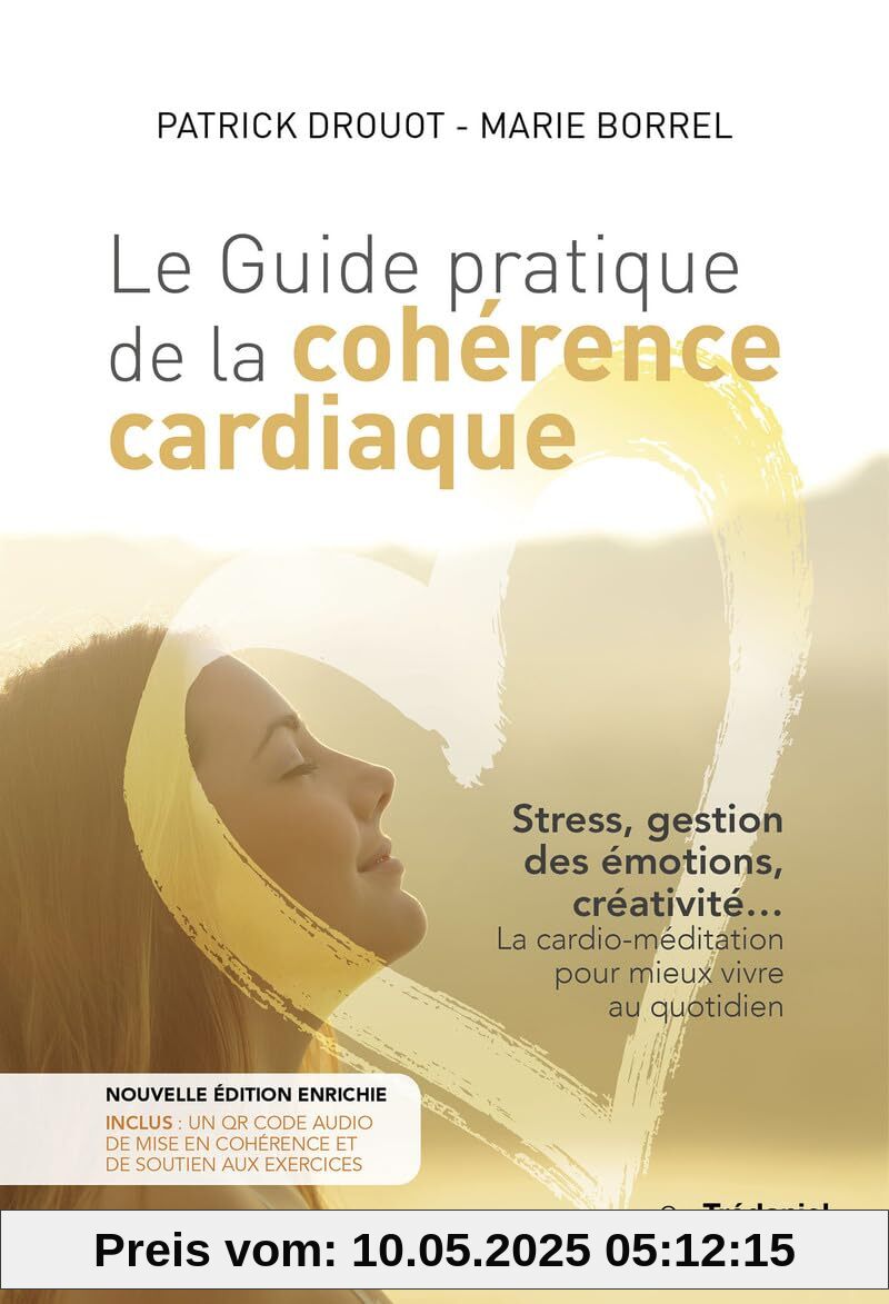 Le guide pratique de la cohérence cardiaque: Stress, gestion des émotions, créativité... La cardio-méditation pour mieux vivre au quotidien