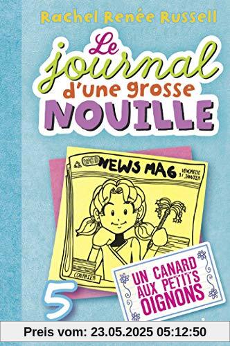 Le journal d'une grosse nouille, Tome 05: Un canard aux petits oignons (poche) (Le journal d'une grosse nouille (5))